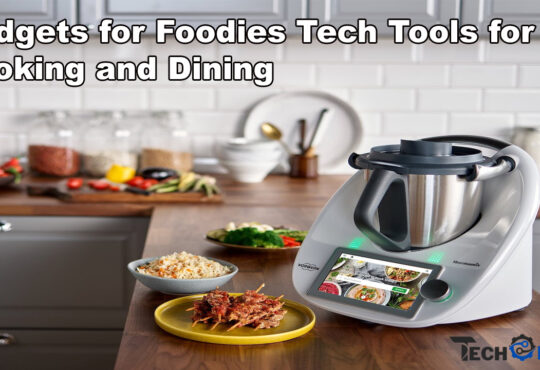 Gadgets for Foodies Tech Tools for Cooking and Dining