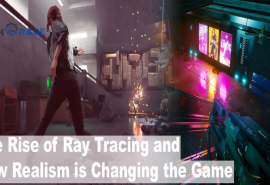 The Rise of Ray Tracing and How Realism is Changing the Game